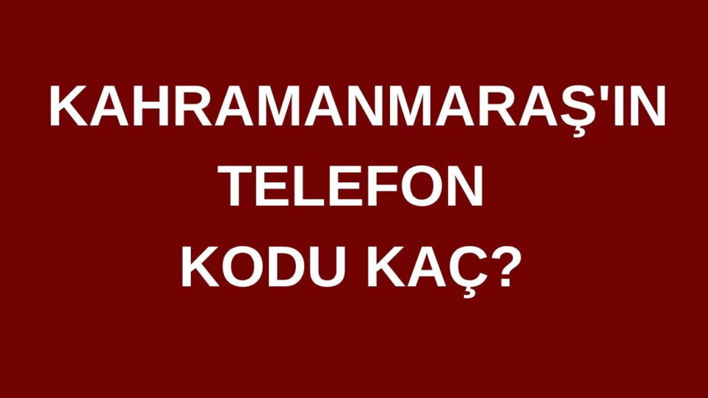 Kahramanmaraş’ın telefon kodu kaç? Kahramanmaraş’ın alan kodu kaç? 1 kahramanmarasin telefon kodu kac kahramanmarasin alan kodu kac B1g9qjPW